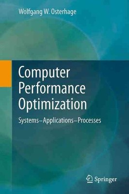Computer Performance Optimization: Systems - Applications - Processes by Wolfgan