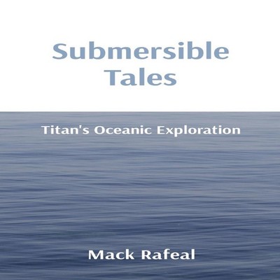 Submersible Tales Titan's Oceanic Exploration Mack Rafeal Paperba