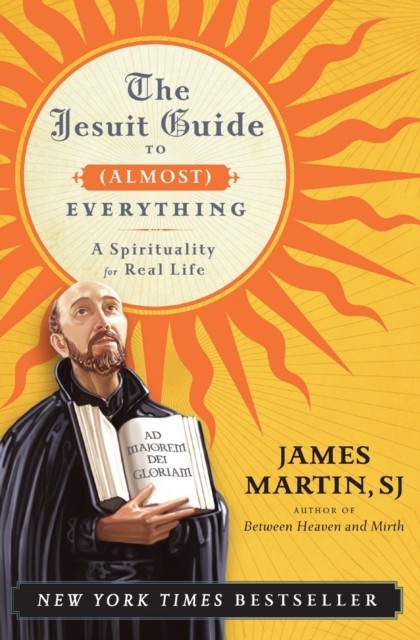 The Jesuit Guide to (Almost) Everything by James Martin (Paperback Book)