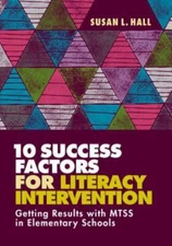 10 Success Factors for Literacy Intervention: Getting Results with MTSS in Eleme