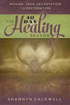 The 40-Day Healing Season: Moving from Devastation to Restoration by Caldwell
