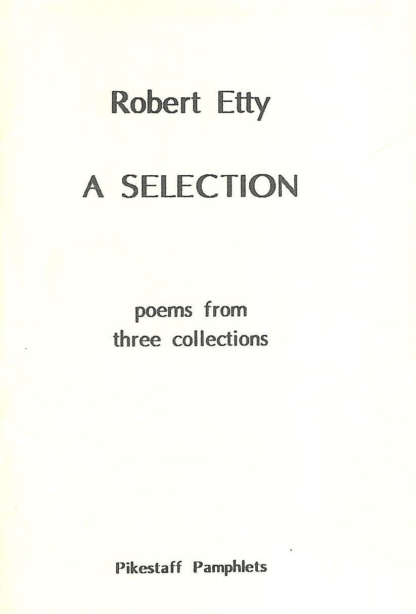 Selection: Poems from Three Collections by Etty, Robert