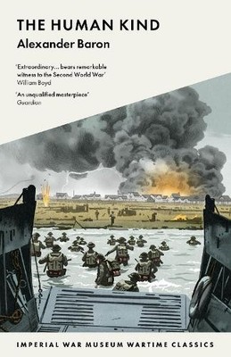 Alexander Baron The Human Kind (Paperback) IWM Wartime Classics (UK IMPORT)