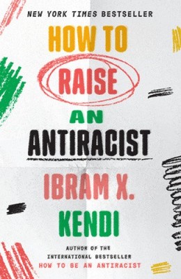How to Raise an Antiracist by Ibram X. Kendi [Paperback]