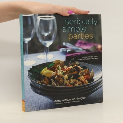Seriously Simple Parties: Recipes, Menus & Advice for Effortless Entertaining