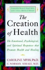 The Creation of Health: The Emotional, Psychological, and Spiritual  - VERY GOOD