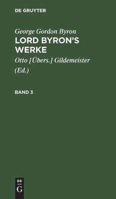 George Gordon Byron George Gordon Byron: Lord Byron's Werke. Band 3 (Hardback)