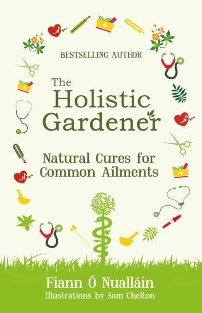 The Holistic Gardener: Natural Cures for Common Ailments by Fiann Ó Nualláin - Image 4