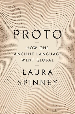 Proto : How One Ancient Language Went Global by Laura Spinney (2025, Hardcover)
