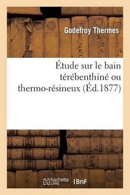 Etude Sur Le Bain Terebenthine Ou Thermo-Resineux by Thermes-G (French) Paperbac