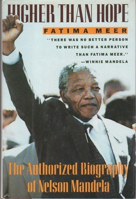 Higher Than Hope: The Authorized Biography of Nelson Mandela - Meer, Fatima ...