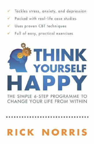 Think Yourself Happy: The Simple 6-Step Programme to Change Your Life from With