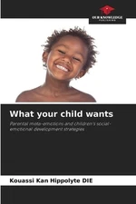 What your child wants by Kouassi Kan Hippolyte Die Paperback Book