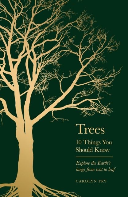Trees: 10 Things You Should Know by Carolyn Fry