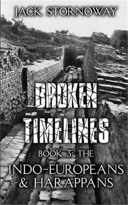 Broken Timelines Book 3 - The Indo-Europeans and Harappans (Paperback or Softbac