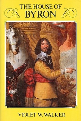 The House of Byron: History of the Family Since the Norman Conqu