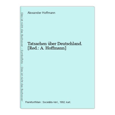 Tatsachen über Deutschland. [Red.: A. Hoffmann] Hoffmann, Alexander: