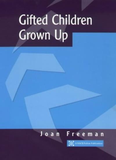Gifted Children Grown Up (NACE/Fulton Publication),Joan Freeman