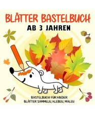 Blätter Bastelbuch: Herbst Basteln Ab 3 Jahren - Blätter Sammeln, Kleben, Male