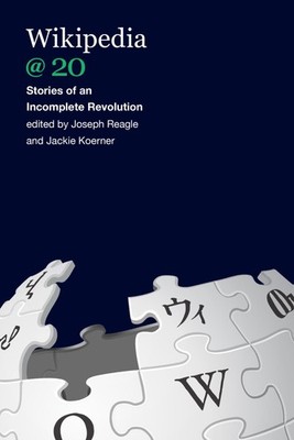 Wikipedia @ 20: Stories of an Incomplete Revolution by Reagle