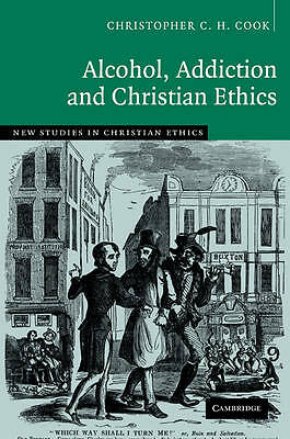 Alcohol, Addiction and Christian Ethics Cook Paperback 9780521091343