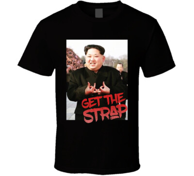 Kim Jong Un Blood Sign Get The Strap 50 Cent T Shirt