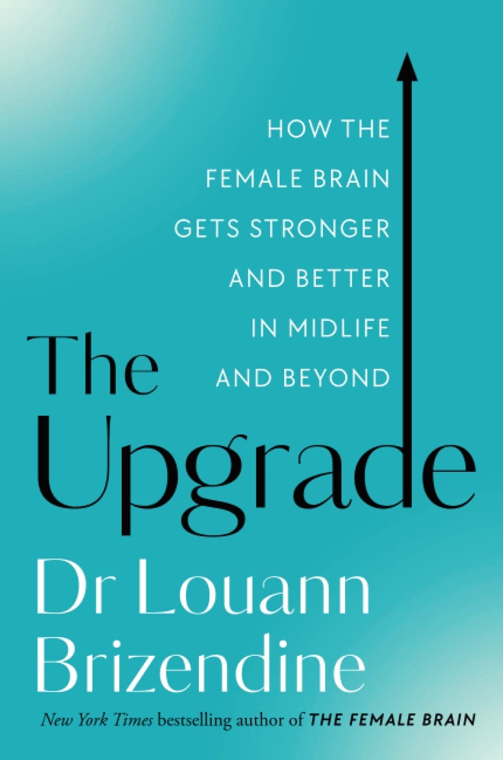 The Upgrade: How the Female Brain Gets Stronger by  Louann Brizendine MD NEW