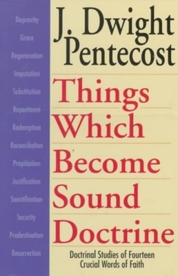 Things Which Become Sound Doctrine  Doctrinal  by J.Dwight Pentecost PAPERBACK
