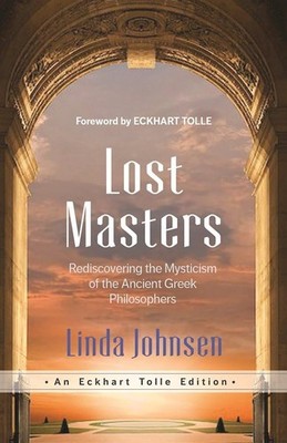 Lost Masters: Rediscovering the Mysticism of the Ancient Greek Philosophers ...