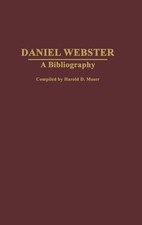 Daniel Webster: A Bibliography by Harold D. Moser (English) Hardcover Book