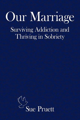 Our Marriage Surviving Addiction and Thriving in Sobriety Sue Pruett Taschenbuch