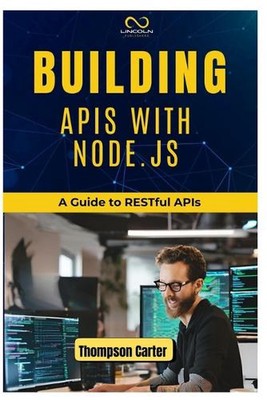 Building APIs with Node.Js: A Guide to RESTful APIs by Thompson Carter Paperback