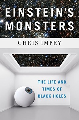 Einstein`s Monsters - The Life and Times of Black Holes,Chris Im