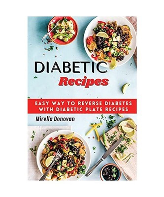 DIABETIC RECIPES: Easy Way to Reverse Diabetes with Diabetic Plate Recipes, Mire