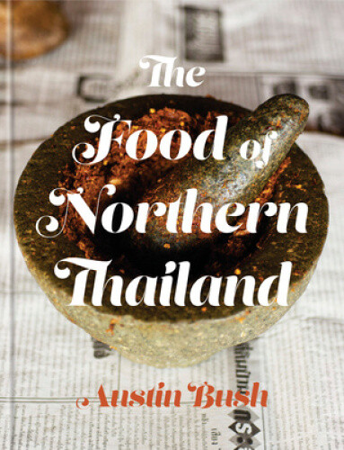 Thumbnail - The Food Of Northern Thailand: A Cookbook By Bush, Austin