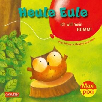 Maxi Pixi 414: Heule Eule - Ich will mein Bumm! | Friester, Paul | Kartoniert