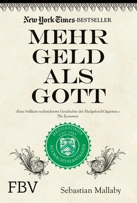 Mehr Geld als Gott Hedgefonds und ihre Allmachtsphantasien Sebastian Mallaby FBV