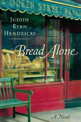 Bread Alone: A Novel - Hardcover By Judith Ryan Hendricks - GOOD