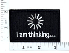 Embroidered Patch - Funny - Iron-on -  I  m Thinking  - Buffering - Black  White