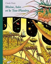 Blaise, Isée et le Tue-Planète, Claude Ponti