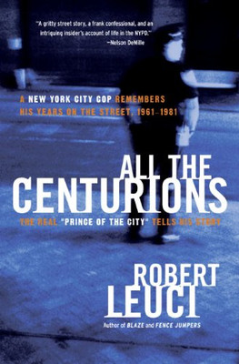 All the Centurions: A New York City Cop Remembers His Years... - Leuci, Robert