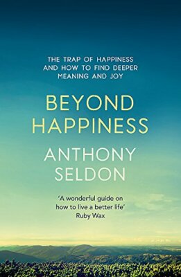 Beyond Happiness: The trap of happiness and how to find deeper ...