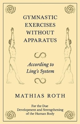 Mathias Roth Gymnastic Exercises Without Apparatus - According to  (Taschenbuch)