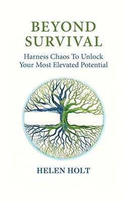 Beyond Survival: Harness Chaos to Unlock Your Most Ele by Holt, Helen 1916380115