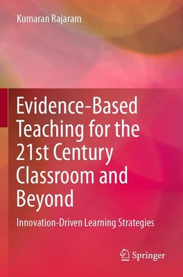 Kumaran Rajaram | Evidence-Based Teaching for the 21st Century Classroom and...
