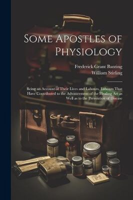Stirling - Some Apostles of Physiology  Being an Account of Their Live - X555z