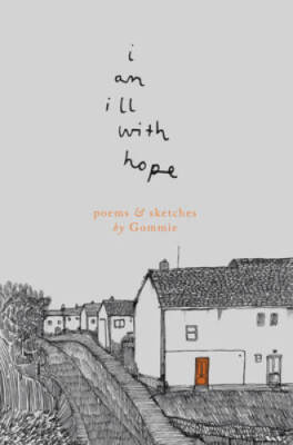 i am ill with hope: poems and sketches by Gommie - Paperback By Gommie - GOOD