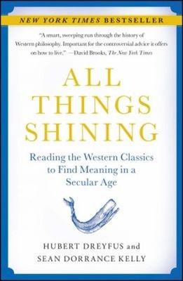 All Things Shining : Reading the Western Classics to Find Meaning