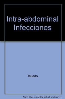 Intra-Abdominal Infecciones, 1e (Spanish Edition) By Tellado