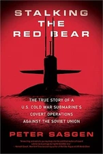 Stalking the Red Bear: The True Story of a U.S. Cold War Submarine's Covert Oper